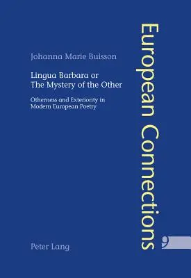 Lingua Barbara oder das Mysterium des Anderen: Andersartigkeit und Äußerlichkeit in der modernen europäischen Poesie - Lingua Barbara or the Mystery of the Other: Otherness and Exteriority in Modern European Poetry