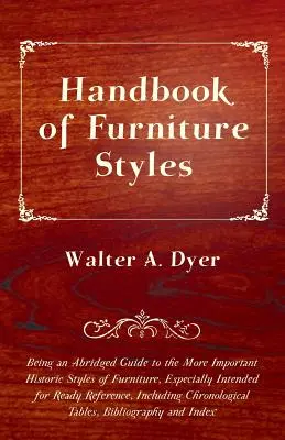 Handbuch der Möbeldesigns - Kurzer Leitfaden zu den wichtigsten historischen Möbeldesigns, insbesondere zum schnellen Nachschlagen, in - Handbook of Furniture Styles - Being an Abridged Guide to the More Important Historic Styles of Furniture, Especially Intended for Ready Reference, in