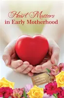 Herzensangelegenheiten in der frühen Mutterschaft - Heart Matters in Early Motherhood