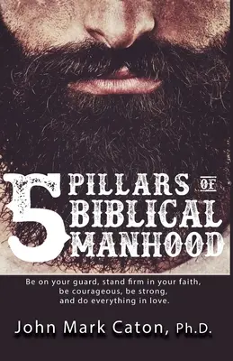 Die fünf Säulen der biblischen Männlichkeit - The Five Pillars of Biblical Manhood