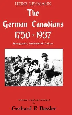 Die Deutschkanadier 1750-1937: Einwanderung, Besiedlung und Kultur - The German Canadians 1750-1937: Immigration, Settlement & Culture