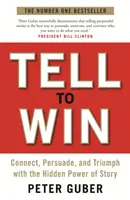 Erzählen, um zu gewinnen - Verbinden, Überzeugen und Triumphieren mit der verborgenen Macht der Geschichte - Tell to Win - Connect, Persuade and Triumph with the Hidden Power of Story