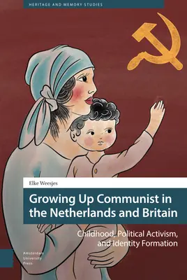 Als Kommunist aufwachsen in den Niederlanden und Großbritannien: Kindheit, politischer Aktivismus und Identitätsbildung - Growing Up Communist in the Netherlands and Britain: Childhood, Political Activism, and Identity Formation