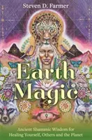 Erdmagie - Uralte schamanische Weisheit zur Heilung von sich selbst, anderen und dem Planeten - Earth Magic - Ancient Shamanic Wisdom for Healing Yourself, Others and the Planet