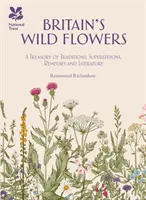 Großbritanniens wilde Blumen - Eine Schatzkammer von Traditionen, Aberglauben, Heilmitteln und Literatur - Britain's Wild Flowers - A Treasury of Traditions, Superstitions, Remedies and Literature