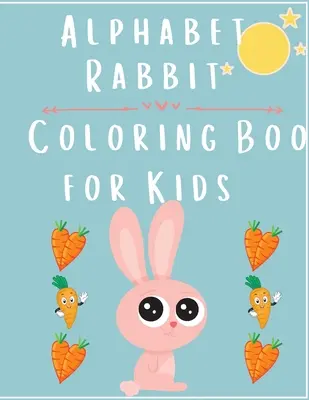 Alphabet-Kaninchen: Malbuch für Kinder - Alphabet Rabbit: Coloring Book For Kids