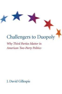 Herausforderer des Duopols: Warum dritte Parteien in der amerikanischen Zweiparteienpolitik wichtig sind - Challengers to Duopoly: Why Third Parties Matter in American Two-Party Politics