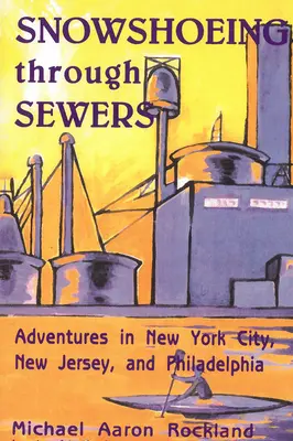 Schneeschuhwandern durch die Kanalisation: Abenteuer in New York City, New Jersey und Philadelphia - Snowshoeing Through Sewers: Adventures in New York City, New Jersey, and Philadelphia