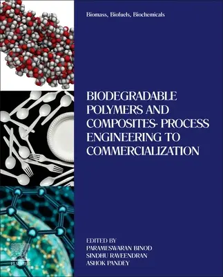Biomasse, Biokraftstoffe, Biochemikalien: Biologisch abbaubare Polymere und Verbundwerkstoffe - Verfahrenstechnik bis Kommerzialisierung - Biomass, Biofuels, Biochemicals: Biodegradable Polymers and Composites - Process Engineering to Commercialization