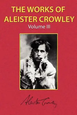 Die Werke Aleister Crowleys, Band 3 - The Works of Aleister Crowley Vol. 3