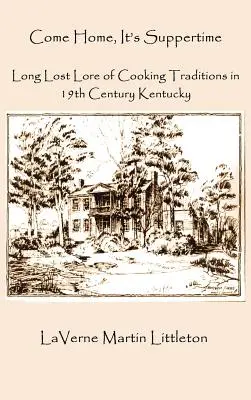 Komm nach Hause, es ist Essenszeit: Lang verschollene Überlieferungen von Kochtraditionen im Kentucky des 19. - Come Home, It's Suppertime: Long Lost Lore of Cooking Traditions in 19th Century Kentucky