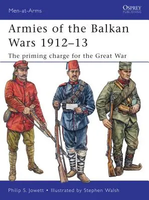 Die Armeen der Balkankriege 1912-13: Der Startschuss für den Ersten Weltkrieg - Armies of the Balkan Wars 1912-13: The Priming Charge for the Great War