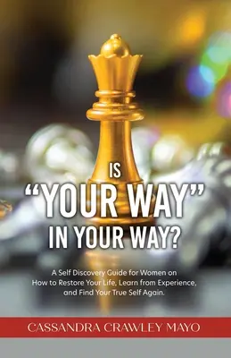 Ist dein Weg in deinem Weg? Ein Leitfaden zur Selbstfindung für Frauen, wie Sie Ihr Leben wiederherstellen, aus Erfahrungen lernen und Ihr wahres Selbst wiederfinden können. - Is Your Way in Your Way?: A Self Discovery Guide for Women on How to Restore Your Life, Learn from Experience, and Find Your True Self Again.