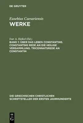 über Das Leben Constantins. Constantins Rede an Die Heilige Versammlung. Tricennatsrede an Constantin - ber Das Leben Constantins. Constantins Rede an Die Heilige Versammlung. Tricennatsrede an Constantin