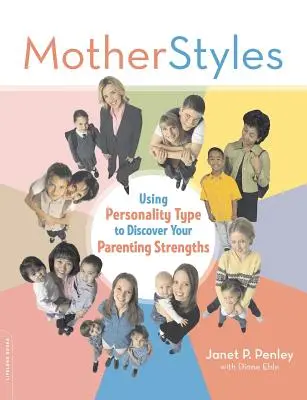 Mutterstile: Mit dem Persönlichkeitstyp die eigenen elterlichen Stärken entdecken - Motherstyles: Using Personality Type to Discover Your Parenting Strengths