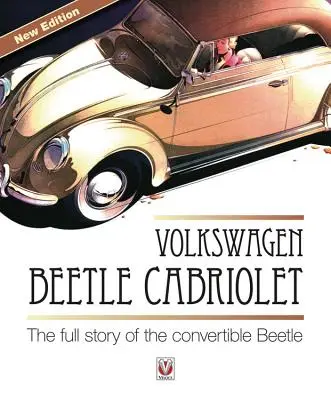 Volkswagen Käfer Cabriolet: Die ganze Geschichte des Cabrio-Käfers - Volkswagen Beetle Cabriolet: The Full Story of the Convertible Beetle