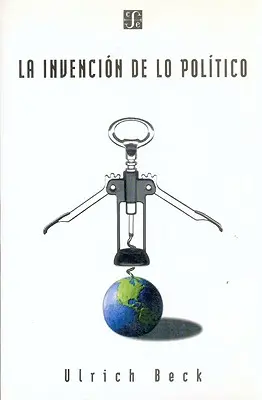 La Invencion de Lo Politico: Für eine Theorie der reflexiven Modernisierung - La Invencion de Lo Politico: Para Una Teoria de La Modernizacion Reflexiva