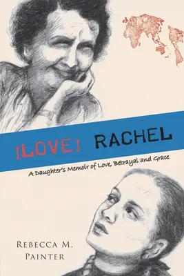 [Rachel: Die Memoiren einer Tochter über Liebe, Verrat und Gnade - [love] Rachel: A Daughter's Memoir of Love, Betrayal and Grace
