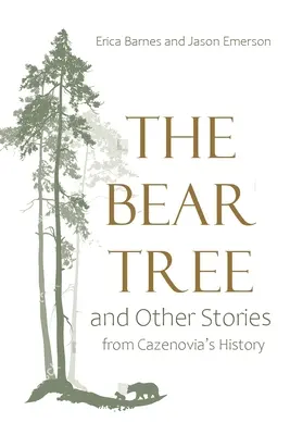 Bärenbaum und andere Geschichten aus Cazenovias Geschichte - Bear Tree and Other Stories from Cazenovia's History