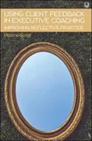 Kundenfeedback im Executive Coaching - Verbesserung der reflektierten Praxis - Using Client Feedback in Executive Coaching Improving Reflective Practice