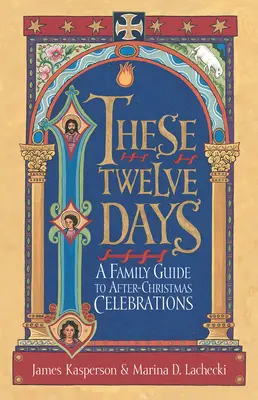 Diese zwölf Tage:: Ein Familienleitfaden für die Feierlichkeiten nach Weihnachten - These Twelve Days:: A Family Guide to After-Christmas Celebrations