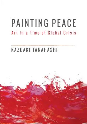 Frieden malen: Kunst in einer Zeit der globalen Krise - Painting Peace: Art in a Time of Global Crisis