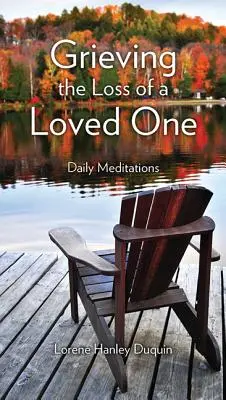 Den Verlust eines geliebten Menschen betrauern: Tägliche Meditationen - Grieving the Loss of a Loved One: Daily Meditations