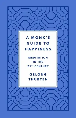 Der Leitfaden eines Mönchs zum Glücklichsein: Meditation im 21. Jahrhundert - A Monk's Guide to Happiness: Meditation in the 21st Century