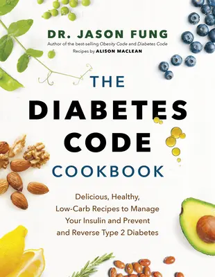 Das Diabetes Code Kochbuch: Leckere, gesunde, kohlenhydratarme Rezepte zur Kontrolle Ihres Insulinspiegels und zur Vorbeugung und Umkehrung von Typ-2-Diabetes - The Diabetes Code Cookbook: Delicious, Healthy, Low-Carb Recipes to Manage Your Insulin and Prevent and Reverse Type 2 Diabetes