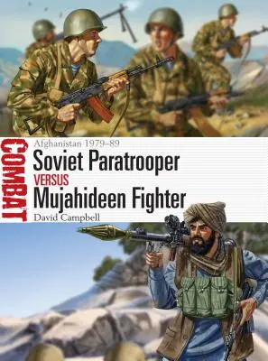 Sowjetischer Fallschirmjäger vs. Mudschaheddin-Kämpfer: Afghanistan 1979-89 - Soviet Paratrooper Vs Mujahideen Fighter: Afghanistan 1979-89