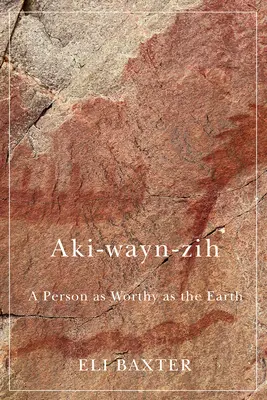 Aki-Wayn-Zih: Ein Mensch so würdig wie die Erde - Aki-Wayn-Zih: A Person as Worthy as the Earth