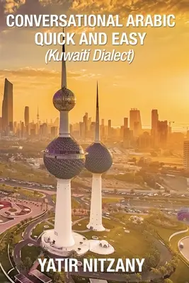 Konversation Arabisch Schnell und Einfach: Kuwaitischer Dialekt - Conversational Arabic Quick and Easy: Kuwaiti Dialect