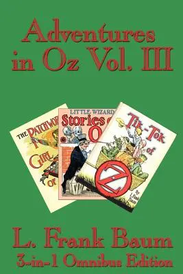 Abenteuer in Oz Band III: Das Patchworkmädchen von Oz, Kleine Zauberergeschichten von Oz, Tik-Tok von Oz - Adventures in Oz Vol. III: The Patchwork Girl of Oz, Little Wizard Stories of Oz, Tik-Tok of Oz