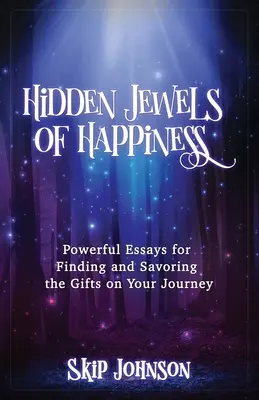 Verborgene Juwelen des Glücks: Kraftvolle Essays zum Finden und Genießen der Geschenke auf Ihrer Reise - Hidden Jewels of Happiness: Powerful Essays for Finding and Savoring the Gifts on Your Journey