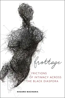 Frottage: Reibungen der Intimität in der schwarzen Diaspora - Frottage: Frictions of Intimacy Across the Black Diaspora