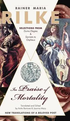 Zum Lobe der Sterblichkeit: Auszüge aus Rainer Maria Rilkes Duineser Elegien und Sonette an Orpheus - In Praise of Mortality: Selections from Rainer Maria Rilke's Duino Elegies and Sonnets to Orpheus