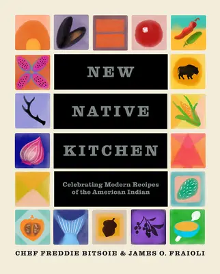 Neue Eingeborenenküche: Moderne Rezepte der amerikanischen Indianer zelebrieren - New Native Kitchen: Celebrating Modern Recipes of the American Indian