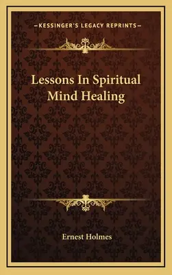 Lektionen in geistiger Geistheilung - Lessons In Spiritual Mind Healing