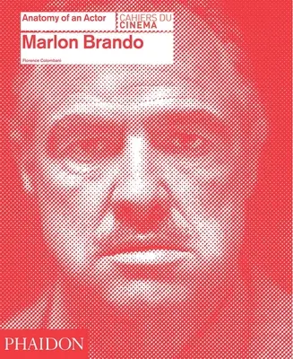 Marlon Brando: Anatomie eines Schauspielers: Anatomie eines Schauspielers - Marlon Brando: Anatomy of an Actor: Anatomy of an Actor