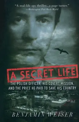 Ein geheimes Leben: Ein polnischer Offizier, seine verdeckte Mission und der Preis, den er zur Rettung seines Landes zahlte - A Secret Life: The Polish Officer, His Covert Mission, and the Price He Paid to Save His Country