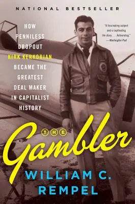 Der Spieler: Wie der mittellose Schulabbrecher Kirk Kerkorian zum größten Geschäftemacher in der Geschichte des Kapitalismus wurde - The Gambler: How Penniless Dropout Kirk Kerkorian Became the Greatest Deal Maker in Capitalist History