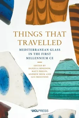 Dinge, die reisten: Mediterranes Glas im ersten Jahrtausend Ad - Things That Travelled: Mediterranean Glass in the First Millennium Ad