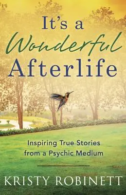 Ein wundervolles Leben nach dem Tod: Inspirierende, wahre Geschichten von einem übersinnlichen Medium - It's a Wonderful Afterlife: Inspiring True Stories from a Psychic Medium