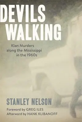 Wandernde Teufel: Klan-Morde entlang des Mississippi in den 1960er Jahren - Devils Walking: Klan Murders Along the Mississippi in the 1960s