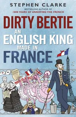 Dirty Bertie: Ein englischer König made in France - Dirty Bertie: An English King Made in France