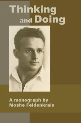Denken und Handeln: Eine Monographie von Moshe Feldenkrais - Thinking and Doing: A Monograph by Moshe Feldenkrais