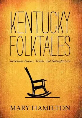 Kentucky Folktales: Enthüllende Geschichten, Wahrheiten und offene Lügen - Kentucky Folktales: Revealing Stories, Truths, and Outright Lies