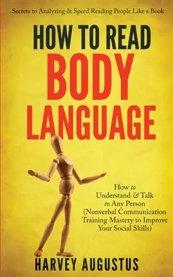 Wie man Körpersprache liest: Die Geheimnisse der Analyse und des schnellen Lesens von Menschen wie ein Buch - Wie man jede Person versteht und mit ihr spricht (Nonverbale Kommunikation) - How to Read Body Language: Secrets to Analyzing & Speed Reading People Like a Book - How to Understand & Talk to Any Person (Nonverbal Communicat