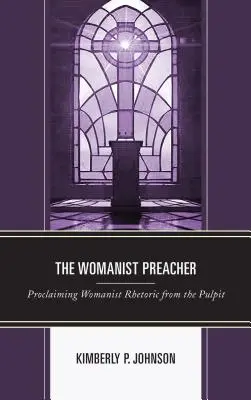 Der Womanist-Prediger: Womanistische Rhetorik von der Kanzel aus verkünden - The Womanist Preacher: Proclaiming Womanist Rhetoric from the Pulpit