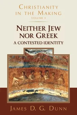 Weder Jude noch Grieche: Eine umstrittene Identität (Christentum im Werden, Band 3) - Neither Jew Nor Greek: A Contested Identity (Christianity in the Making, Volume 3)